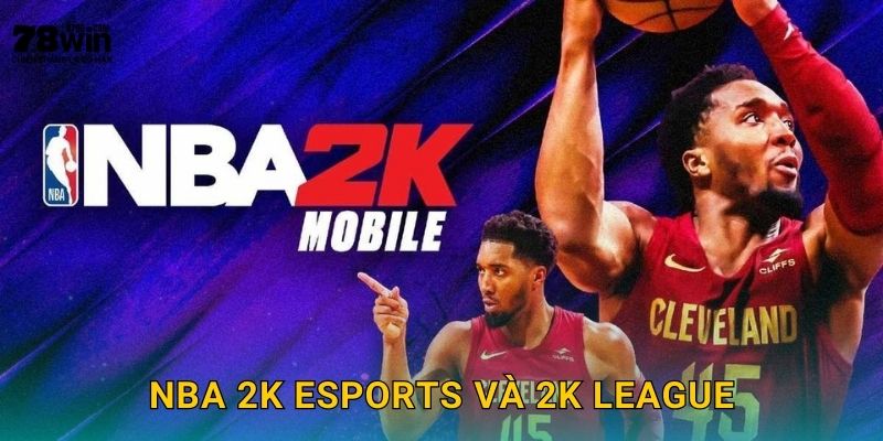 NBA 2K 78win bg - Bóng Rổ Ảo Đẳng Cấp Thật 2 NBA 2K eSports và 2K League