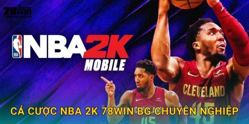 NBA 2K 78win bg - Bóng Rổ Ảo Đẳng Cấp Thật 3 Cá cược NBA 2K 78win bg chuyên nghiệp