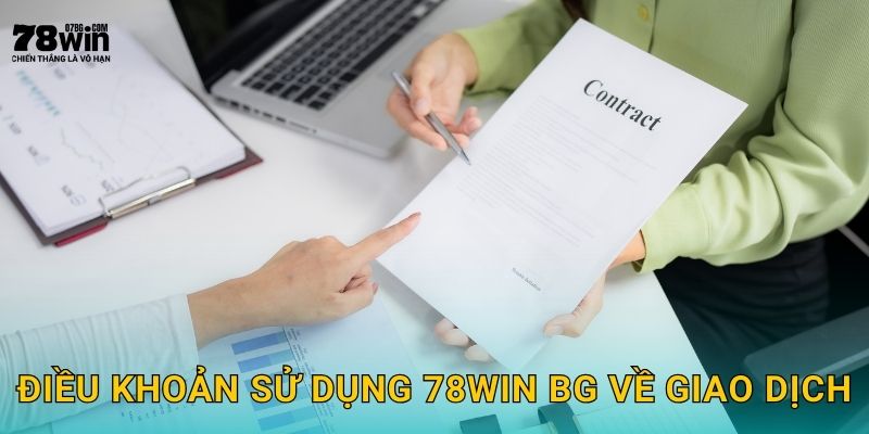 Điều khoản sử dụng 78win bg về giao dịch