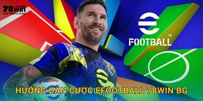 eFootball 78win bg - Bóng Đá Ảo Chân Thực Nhất 3 Hướng dẫn cược eFootball 78win bg