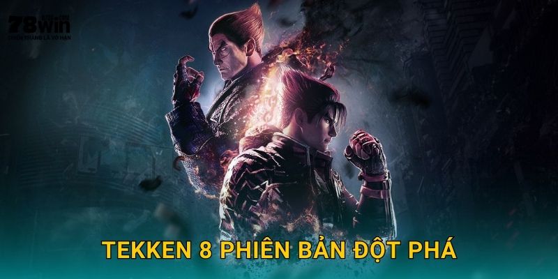 Tekken 8 phiên bản đột phá