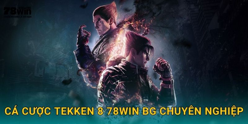 Cá cược Tekken 8 78win bg chuyên nghiệp