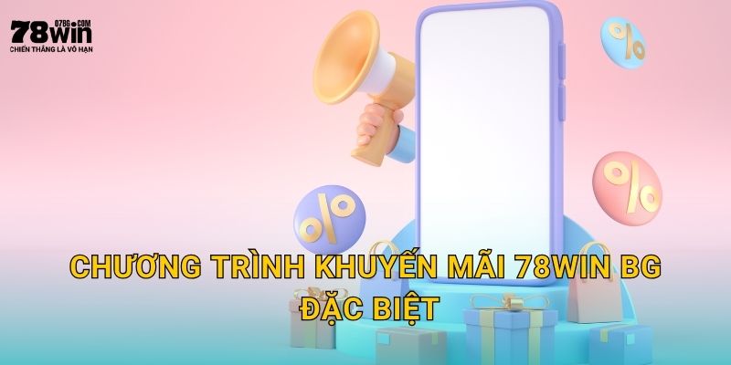 Chương trình khuyến mãi 78win bg đặc biệt