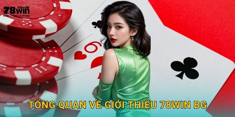 Tổng quan về giới thiệu 78win bg