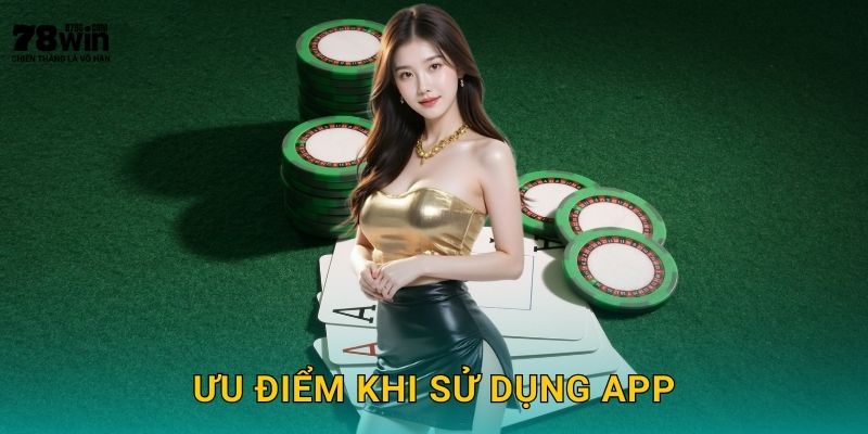 Tải App 78win bg Cho iOS Và Android Miễn Phí 3 Ưu điểm khi sử dụng app