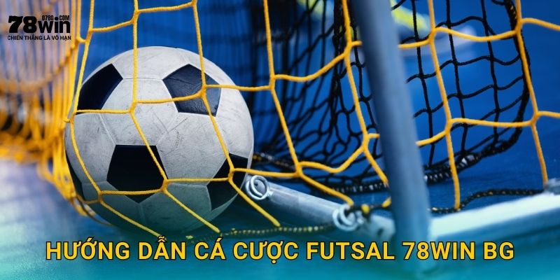 Cá Cược Futsal 78win bg - Tỷ Lệ Hấp Dẫn Nhất 3 Hướng dẫn cá cược futsal 78win bg
