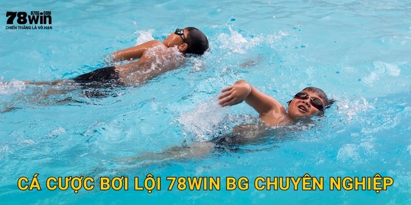 Cá cược bơi lội 78win bg chuyên nghiệp