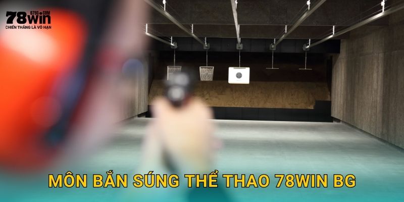 Môn bắn súng thể thao 78win bg