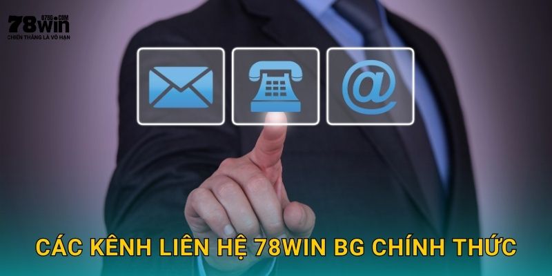 Các kênh liên hệ 78win bg chính thức