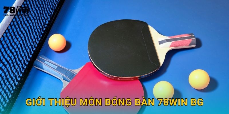 Giới thiệu môn bóng bàn 78win bg