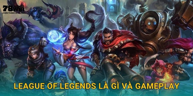 League of Legends 78win bg - Cược MOBA Số 1 Thế Giới 2 League of Legends là gì và gameplay